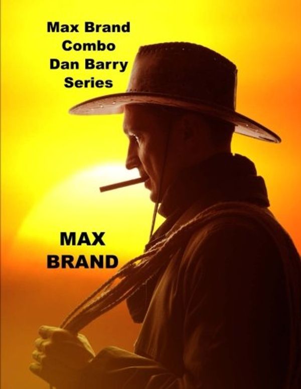 Cover Art for 9781508860839, Max Brand Combo Dan Barry Series: The Untamed, The Night Horseman, The Seventh Man (Max Brand Masterpiece Collection) by Max Brand
