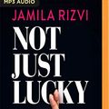 Cover Art for 0191091669679, Not Just Lucky by Jamila Rizvi