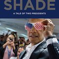 Cover Art for B07HB7CCTS, Shade: A Tale of Two Presidents by Pete Souza