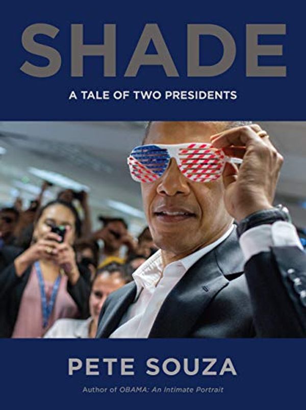 Cover Art for B07HB7CCTS, Shade: A Tale of Two Presidents by Pete Souza