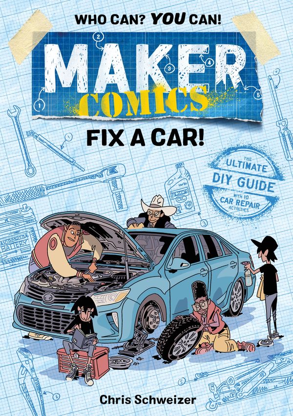Cover Art for 9781250150042, Maker Comics: Fix a Car! by Chris Schweizer