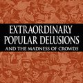 Cover Art for 9781607960751, Extraordinary Popular Delusions and the Madness of Crowds by Charles MacKay