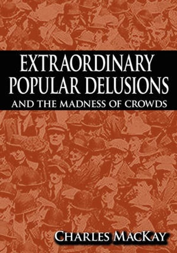 Cover Art for 9781607960751, Extraordinary Popular Delusions and the Madness of Crowds by Charles MacKay