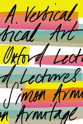 Cover Art for 9780571357376, A Vertical Art: Oxford Lectures by Simon Armitage