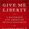 Cover Art for 9781400140725, Give Me Liberty by Naomi Wolf