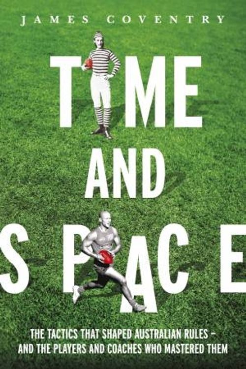 Cover Art for 9780733333699, Time and Space: Footy Tactics from Origins to Afl by James Coventry