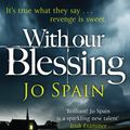 Cover Art for 9781784293178, With Our Blessing by Jo Spain