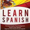 Cover Art for 9781540648006, Learn Spanish: This Book Includes: Powerful Beginners Guide To Learn Spanish, Beginners Short Stories To Learn Spanish (Spanish,Spanish Language, ... short stories, Spanish for beginners) by Language Mastery