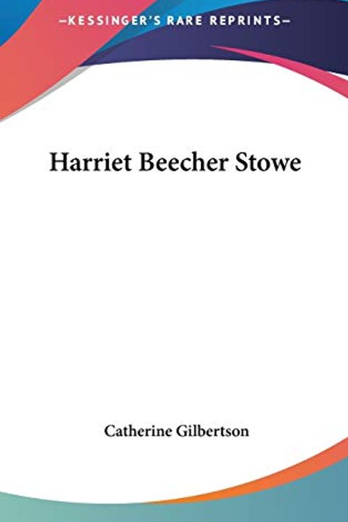 Cover Art for 9780548142042, Harriet Beecher Stowe by Catherine Gilbertson