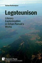 Cover Art for 9781622737864, Logoteunison: Literary Easternization in Orhan Pamuk's Works by Saman Hashemipour