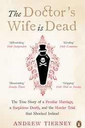 Cover Art for 9780241979099, The Doctor's Wife Is Dead: The True Story of a Peculiar Marriage, a Suspicious Death, and the Murder Trial that Shocked Ireland by Andrew Tierney