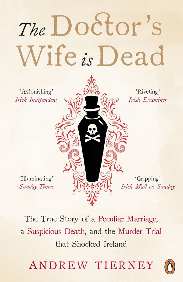 Cover Art for 9780241979099, The Doctor's Wife Is Dead: The True Story of a Peculiar Marriage, a Suspicious Death, and the Murder Trial that Shocked Ireland by Andrew Tierney