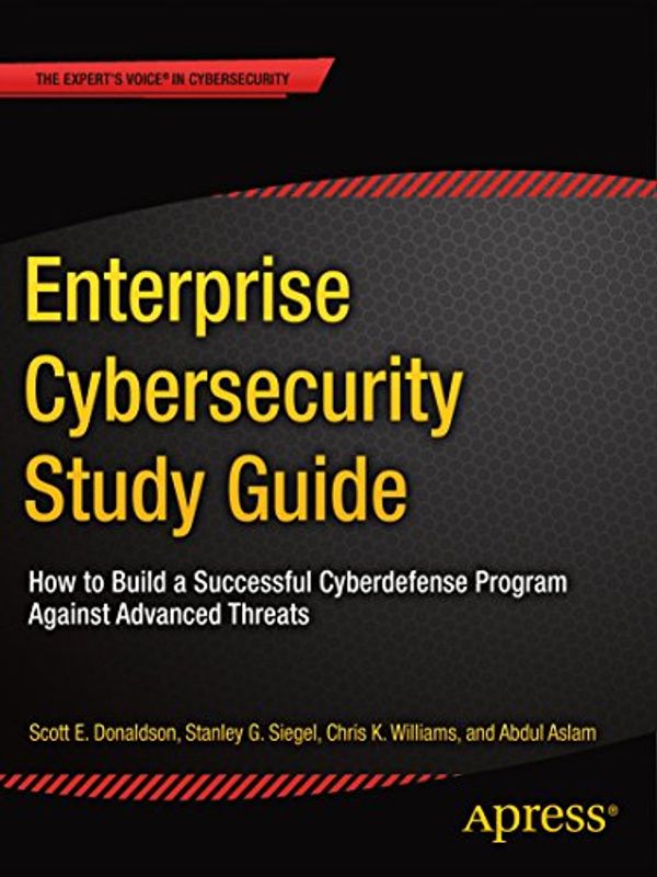 Cover Art for B07C8ZTNHS, Enterprise Cybersecurity Study Guide: How to Build a Successful Cyberdefense Program Against Advanced Threats by Donaldson, Scott E., Siegel, Stanley G., Williams, Chris K., Aslam, Abdul