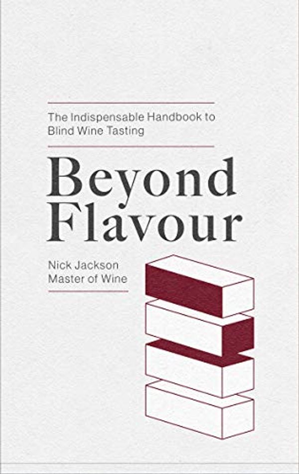 Cover Art for B083HLY275, Beyond Flavour: The Indispensable Handbook to Blind Wine Tasting by Jackson Mw, Nick