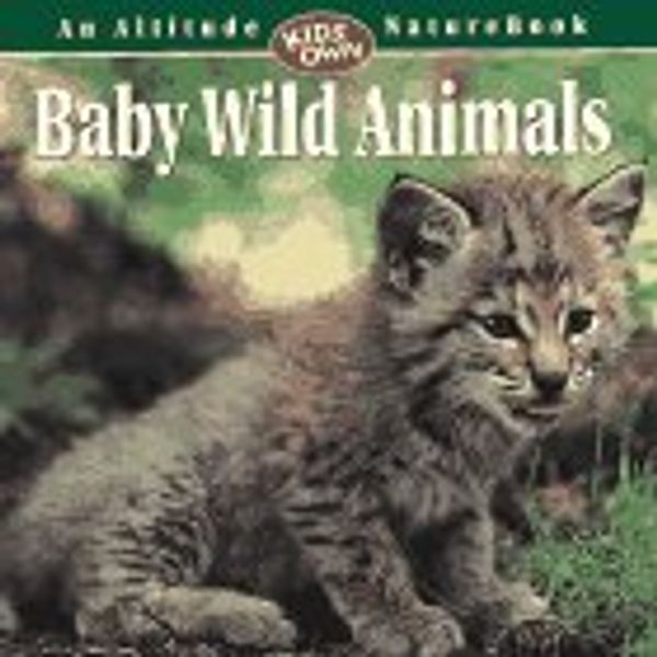 Cover Art for 9781551530819, Baby Wild Animals (An Altitude "Kids Own" NatureBook) by Dennis Schmidt
