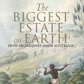 Cover Art for 9781742693521, The Biggest Estate on Earth: How Aborigines Made Australia by Bill Gammage