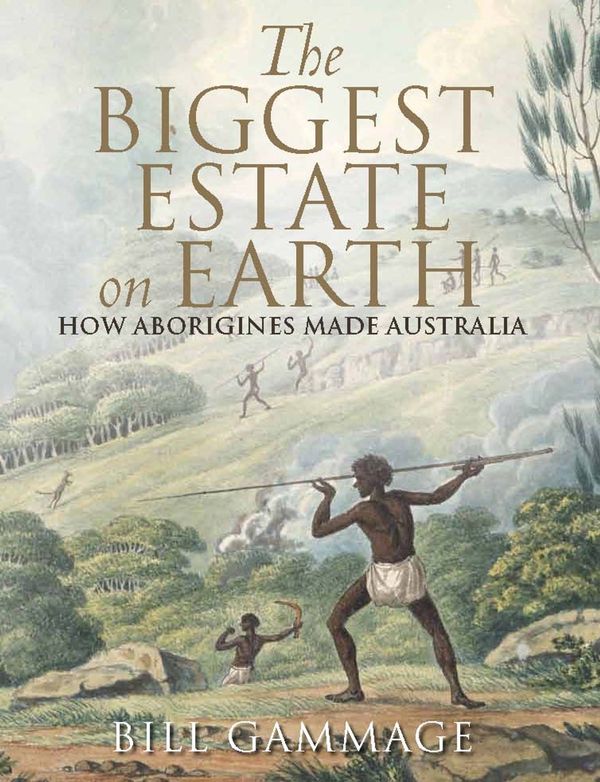 Cover Art for 9781742693521, The Biggest Estate on Earth: How Aborigines Made Australia by Bill Gammage