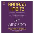 Cover Art for 9781984886156, Badass Habits: Cultivate the Awareness, Boundaries, and Daily Upgrades You Need to Make Them Stick by Jen Sincero