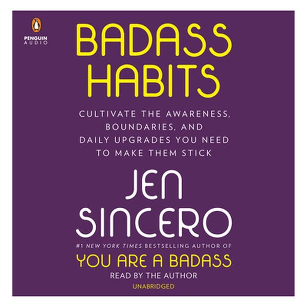 Cover Art for 9781984886156, Badass Habits: Cultivate the Awareness, Boundaries, and Daily Upgrades You Need to Make Them Stick by Jen Sincero