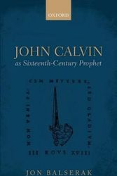 Cover Art for 9780198703259, John Calvin as Sixteenth-century Prophet by Jon Balserak