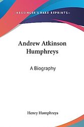 Cover Art for 9781436675475, Andrew Atkinson Humphreys: A Biography by Henry Humphreys