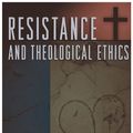 Cover Art for 9780742541603, Resistance and Theological Ethics by Ronald H. Stone, Robert L. Stivers
