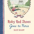 Cover Art for B07C28H6LP, Ruby Red Shoes Goes To Paris by Kate Knapp