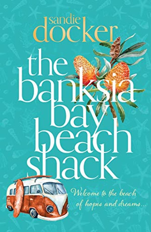 Cover Art for B07XV82FQK, The Banksia Bay Beach Shack by Sandie Docker