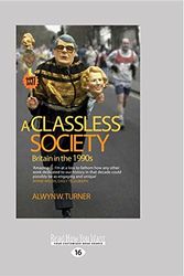 Cover Art for 9781459677814, A Classless Society: Britain in the 1990s by Alwyn W. Turner