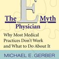 Cover Art for 9780061741647, The E-Myth Physician by Michael E. Gerber