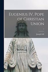 Cover Art for 9781014873644, Eugenius IV, Pope of Christian Union; 1 by Joseph 1901- Gill