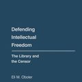 Cover Art for 9780313214721, Defending Intellectual Freedom: The Library and the Censor (Contributions in Librarianship and Information Science) by Eli M. Oboler