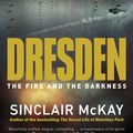 Cover Art for 9780241986011, Dresden: The Fire and the Darkness by Sinclair McKay
