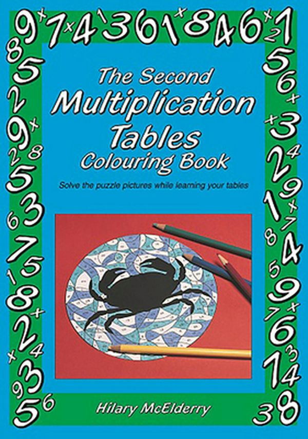 Cover Art for 9781899618309, The Second Multiplication Tables Colouring Book: Solve the Puzzle Pictures While Learning Your Tables by Hilary McElderry