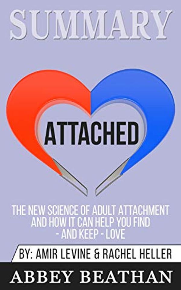 Cover Art for 9781646152889, Summary of Attached: The New Science of Adult Attachment and How It Can Help You Find - And Keep - Love by Amir Levine & Rachel Heller by Abbey Beathan