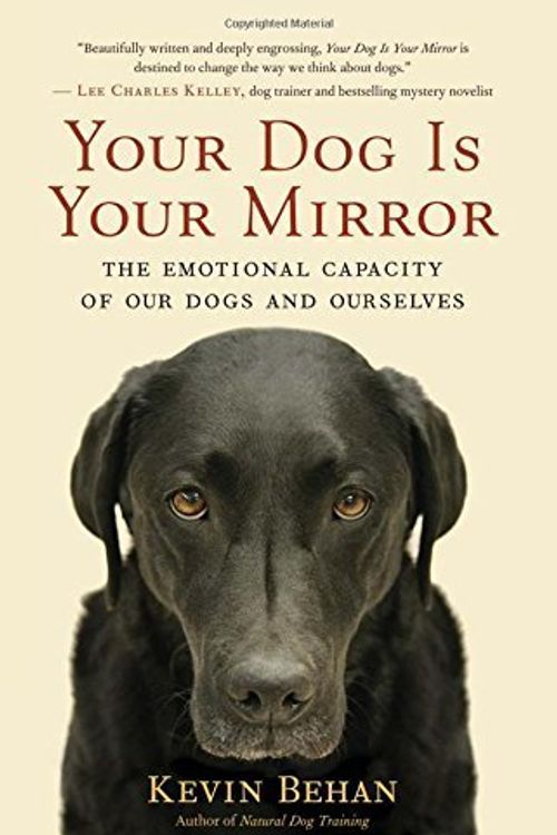 Cover Art for B01FEK1K3Q, Your Dog Is Your Mirror: The Emotional Capacity of Our Dogs and Ourselves by Kevin Behan(2012-03-06) by Unknown