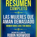 Cover Art for B081F8W1XX, Resumen Completo: Las Mujeres Que Aman Demasiado (Women Who Love Too Much): Basado En El Libro De Robin Norwood (Spanish Edition) by Libros Maestros