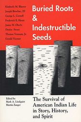 Cover Art for 9780299144449, Buried Roots and Indestructible Seeds: The Survival Of American Indian Life In Story, History, and Spirit by Martin Zanger