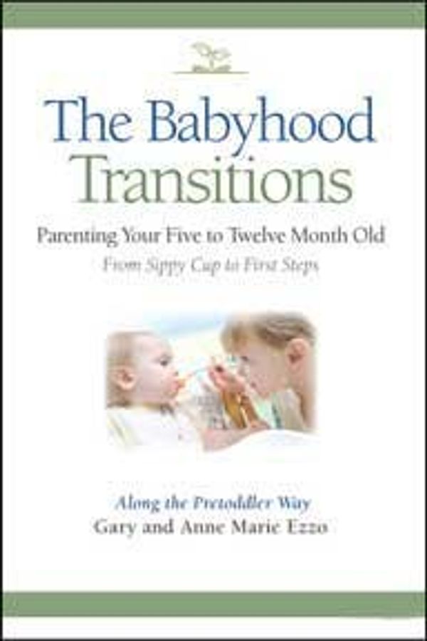 Cover Art for 9781883035105, The Babyhood Transitions by Gary and Anne Marie Ezzo