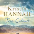 Cover Art for 9781509835829, True Colours by Kristin Hannah