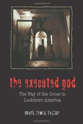 Cover Art for 9780800632830, The Executed God: The Way of the Cross in Lockdown America by Mark Lewis Taylor
