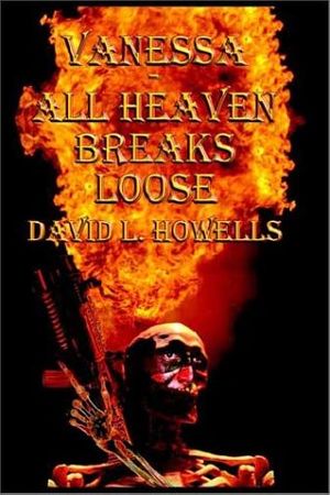 Cover Art for 9781931768399, Vanessa - All Heaven Breaks Loose by David L. Howells