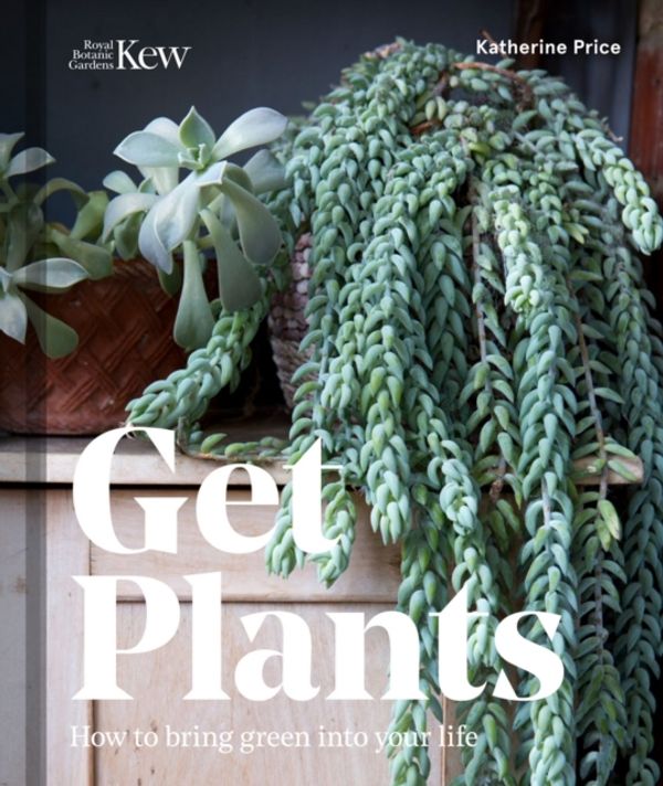 Cover Art for 9781842466278, Get PlantsHow to Bring Green into Your Life by Katherine Price