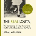 Cover Art for 9781474605601, The Real Lolita: The Kidnapping of Sally Horner and the Novel that Scandalized the World by Sarah Weinman