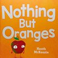 Cover Art for 9781760452889, Nothing but Oranges by Heath McKenzie