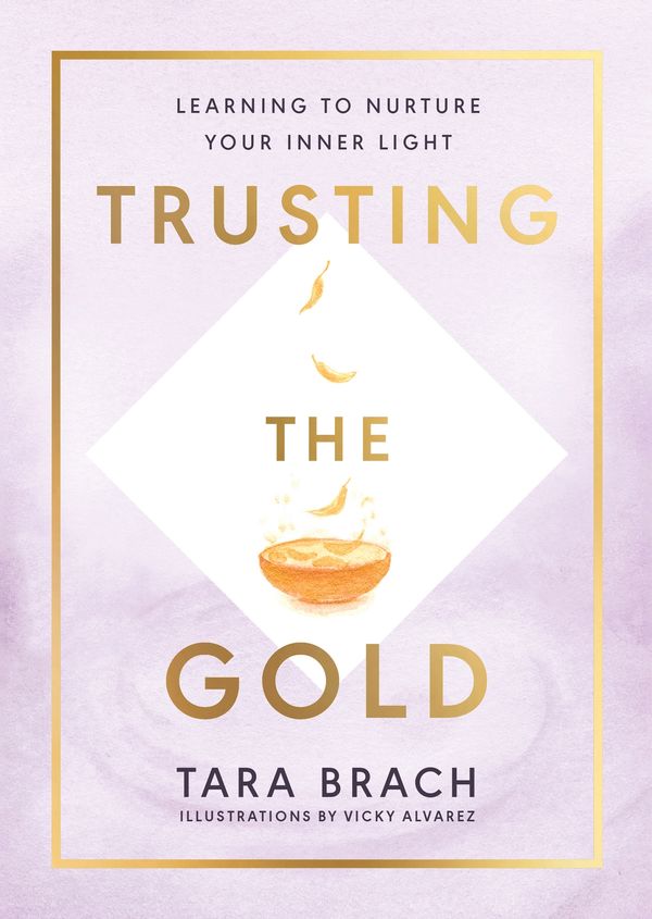 Cover Art for 9781846046995, Trusting the Gold: Learning to nurture your inner light by Tara Brach