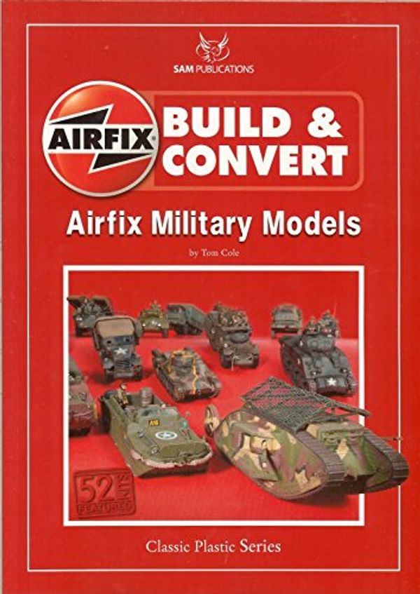 Cover Art for 9781906959203, Build and Convert Airfix Military Models by Tom Cole