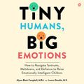 Cover Art for 9780063306295, Tiny Humans, Big Emotions by Alyssa Blask Campbell, Lauren Elizabeth Stauble, Alyssa Blask Campbell