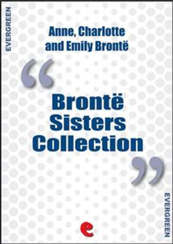 Cover Art for 9788867441563, Bronte Sisters Collection: Agnes Grey, Jane Eyre, Wuthering Heights by Charlotte Brontë, Anne Brontë, Emily Brontë