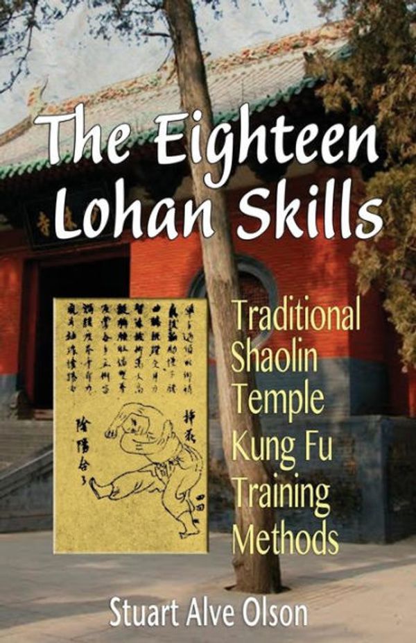 Cover Art for 9781507784204, The Eighteen Lohan Skills: Traditional Shaolin Temple Kung Fu Training Methods by Stuart Alve Olson